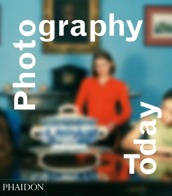 Photography Today - A History of Contemporary Photography