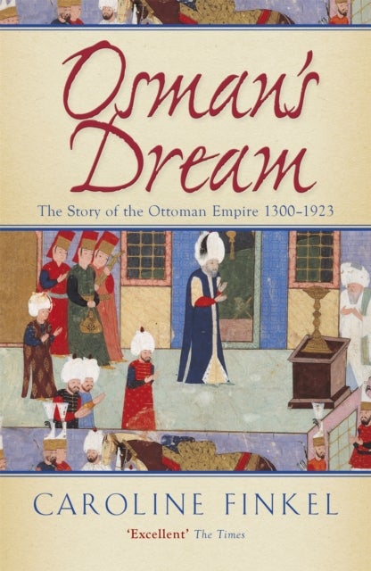 Osman's Dream - the story of the Ottoman empire 1300-1923