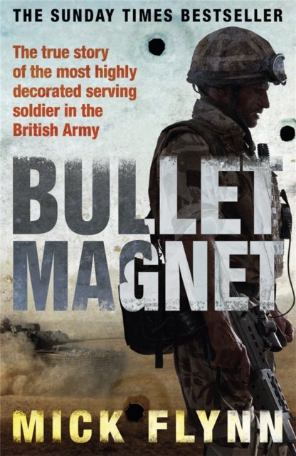 Bullet Magnet - Britain's Most Highly Decorated Frontline Soldier