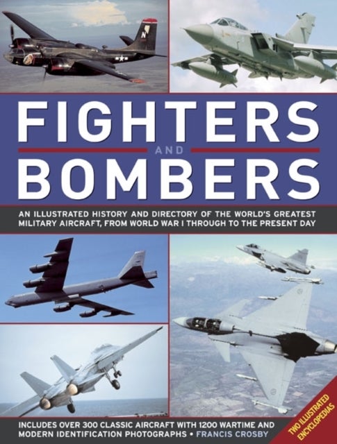 Fighters and Bombers: Two Illustrated Encyclopedias - A History and Directory of the World's Greatest Military Aircraft, from World War I Through to the Present Day