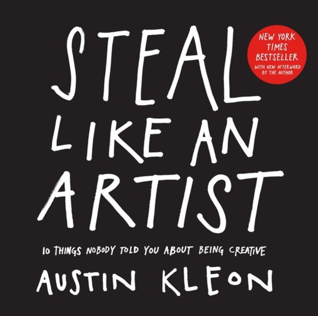 Steal Like an Artist - 10 Things Nobody Told You About Being Creative