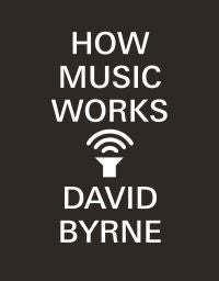 How Music Works - ,,Byrne,David