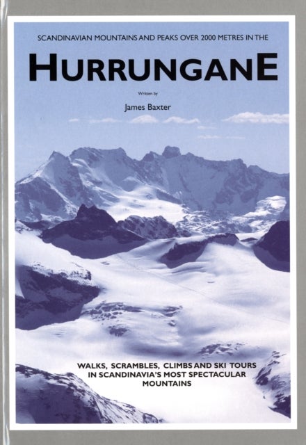 Scandinavian Mountains and Peaks Over 2000 Metres in the Hurrungane - Walks, Scrambles, Climbs and Ski Tours in Scandinavia's Most Spectacular Mountains