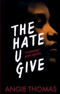 The Hate U Give - Global bestselling sensation and multi-award winning YA novel about race, power and prejudice – now a major motion picture