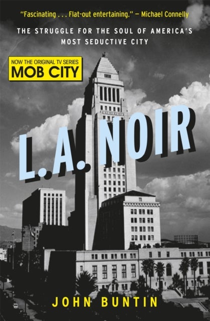 L.A. Noir - The Struggle for the Soul of America's Most Seductive City