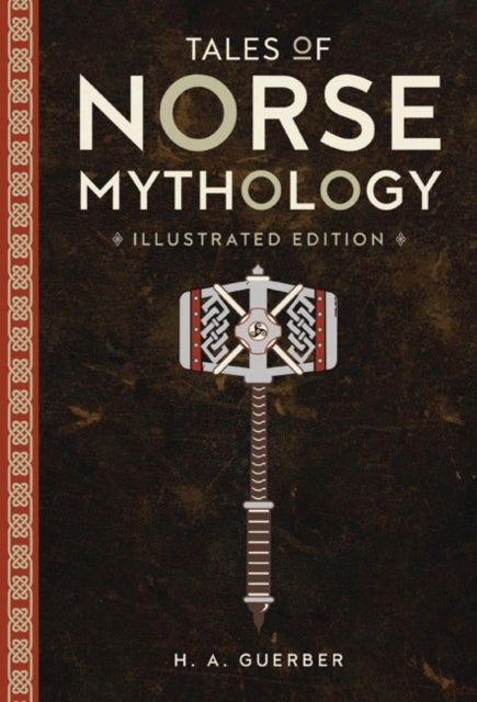 Tales of Norse Mythology: Illustrated Edition - Illustrated Classic Editions