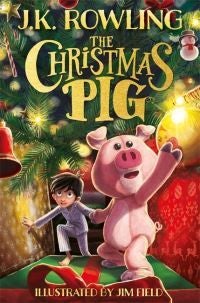 The Christmas Pig - The No.1 bestselling festive tale from J.K. Rowling