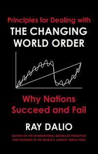Principles for Dealing with the Changing World Order - Why Nations Succeed or Fail