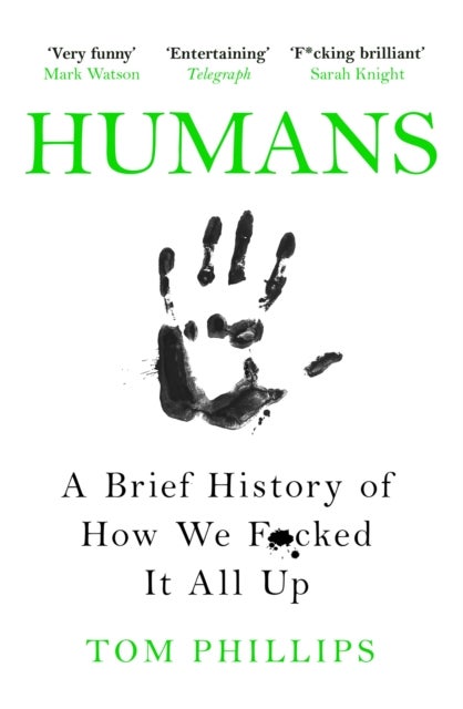 Humans - A Brief History of How We F*cked It All Up