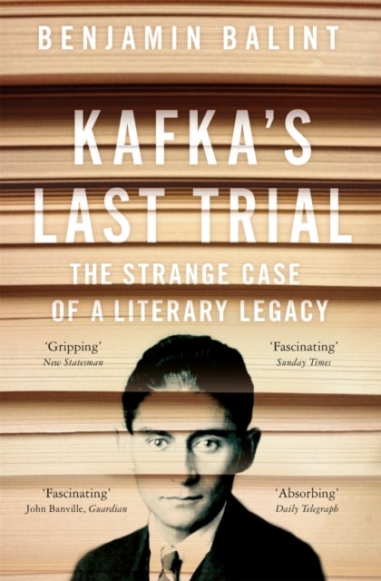 Kafka's Last Trial - The Case of a Literary Legacy