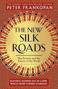 The New Silk Roads - The Present and Future of the World