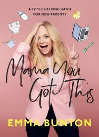 Mama You Got This - A Little Helping Hand For New Parents. The Sunday Times Bestseller