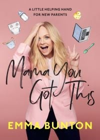 Mama You Got This - A Little Helping Hand For New Parents. The Sunday Times Bestseller