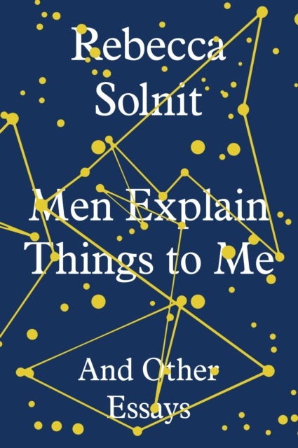 Men Explain Things to Me - And Other Essays