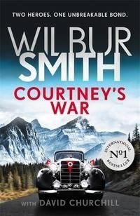 Courtney's War - The incredible Second World War epic from the master of adventure, Wilbur Smith