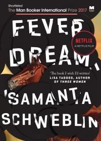 Fever dream - SHORTLISTED FOR THE BOOKER INTERNATIONAL PRIZE 2017