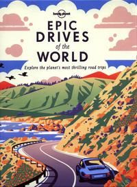 Lonely Planet Epic Drives of the World