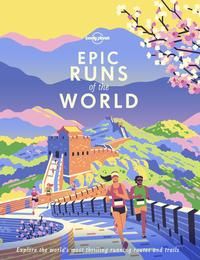 Lonely Planet Epic Runs of the World - Detailed Itineraries , Insider Tips , explore the world's most thrilling running routes and trails