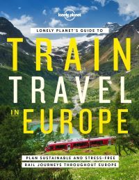 Lonely Planet's Guide to Train Travel in Europe - Detailed Itineraries , Planning Maps , Tips & Advice , Plan Sustainable and Stress-free Journeys Throughout Europe