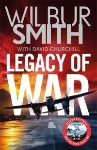 Legacy of War - The bestselling story of courage and bravery from global sensation author Wilbur Smith