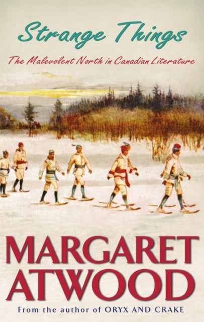 Strange Things - The Malevolent North in Canadian Literature