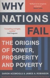 Why Nations Fail - FROM THE WINNERS OF THE NOBEL PRIZE IN ECONOMICS: The Origins of Power, Prosperity and Poverty