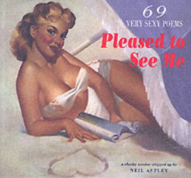 Pleased to See Me - 69 Very Sexy Poems