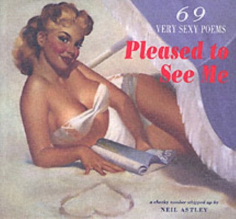 Pleased to See Me - 69 Very Sexy Poems