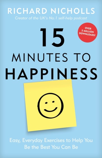 15 Minutes to Happiness - Easy, Everyday Exercises to Help You Be The Best You Can Be