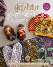 Harry Potter Knitting Magic - New Patterns from Hogwarts & Beyond