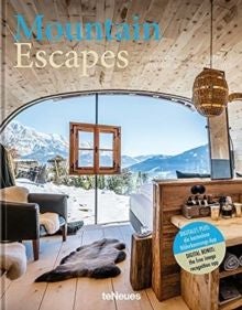Mountain Escapes - The Finest Hotels and Retreats from the Alps to the Andes
