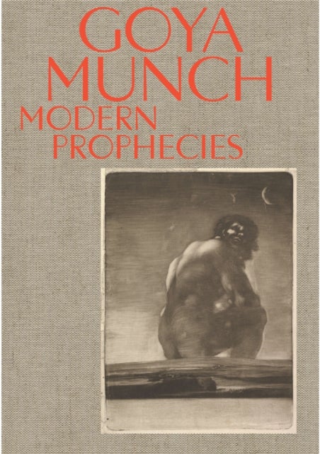 Goya and Munch: Modern Prophecies - modern prophecies