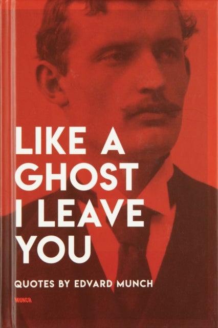 Like a Ghost I Leave You - Quotes by Edvard Munch