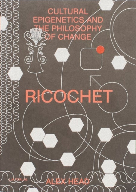 Ricochet - Cultural Epigenetics and the Philosophy of Change - cultural epigenetics and the philosophy of change