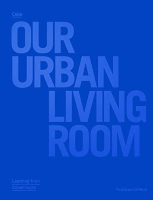 Our Urban Living Room - COBE Architects - learning from Copenhagen