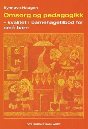 Omsorg og pedagogikk - kvalitet i barnehagetilbod for små barn