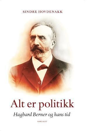 Alt er politikk - Hagbard Berner og hans tid