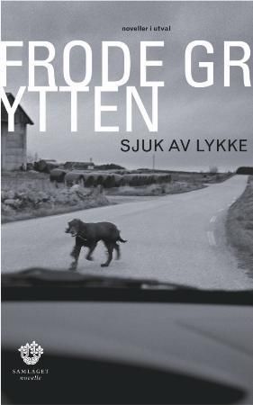 Sjuk av lykke - noveller i utval