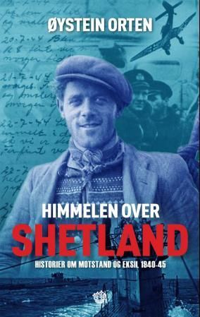 Himmelen over Shetland - historier om motstand og eksil : 1940-1945