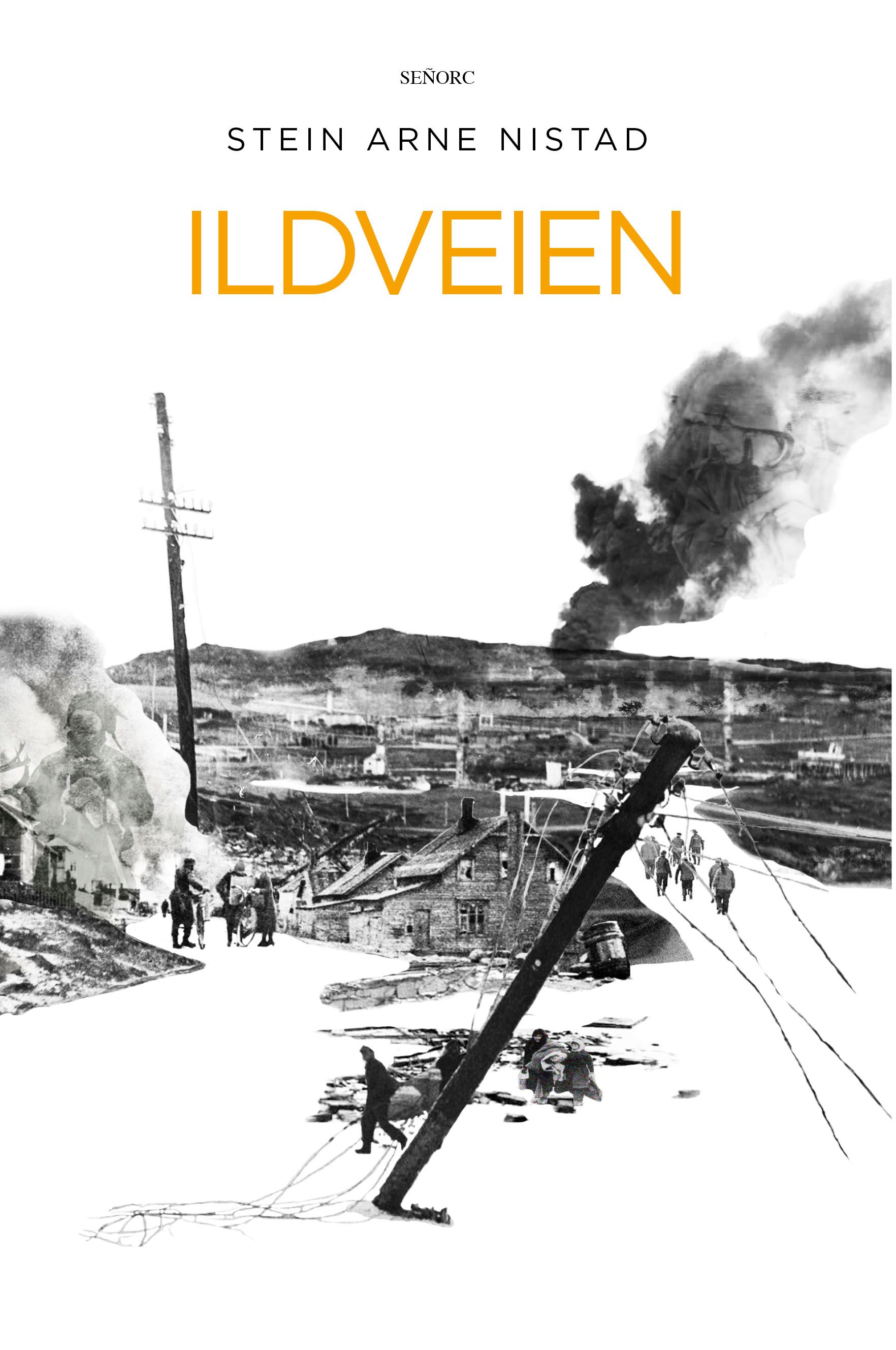 Ildveien - roman : et historisk drama fra krigen i Finnmark og på Nordkalotten 1944–1945