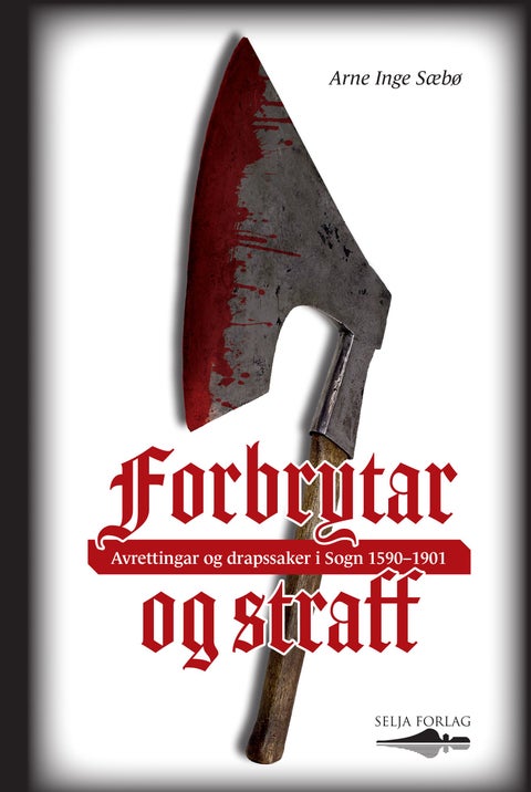 Forbrytar og straff - avrettingar og drapssaker i Sogn 1590-1901