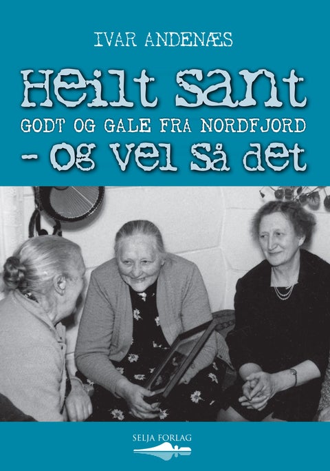 Heilt sant - og vel så det - godt og gale frå Nordfjord
