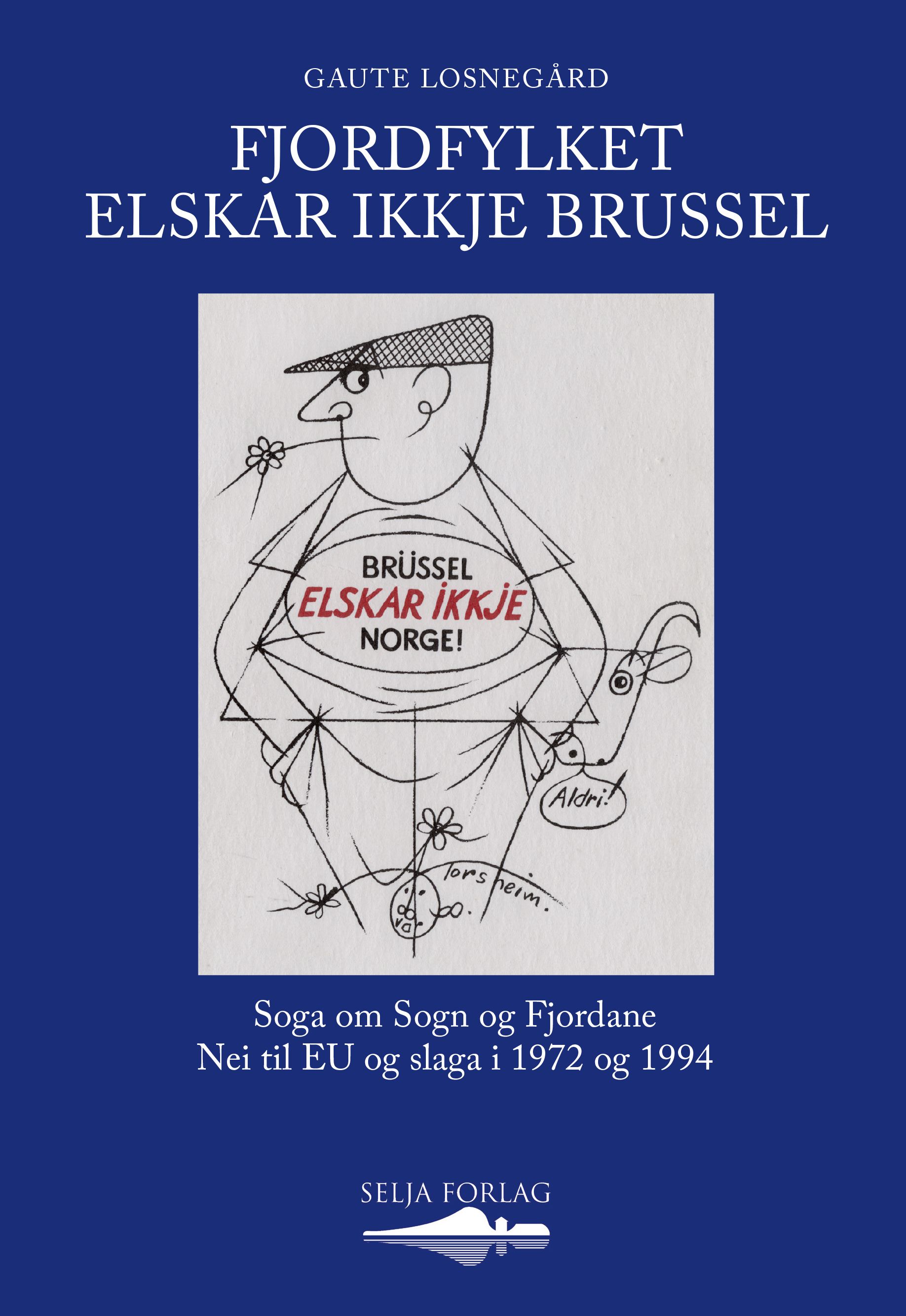 Fjordfylket elskar ikkje Brussel - soga om Sogn og Fjordane Nei til Eu og slaga i 1972 og 1994