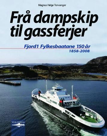 Frå dampskip til gassferjer - Fjord1 Fylkesbaatane 150 år : 1858-2008