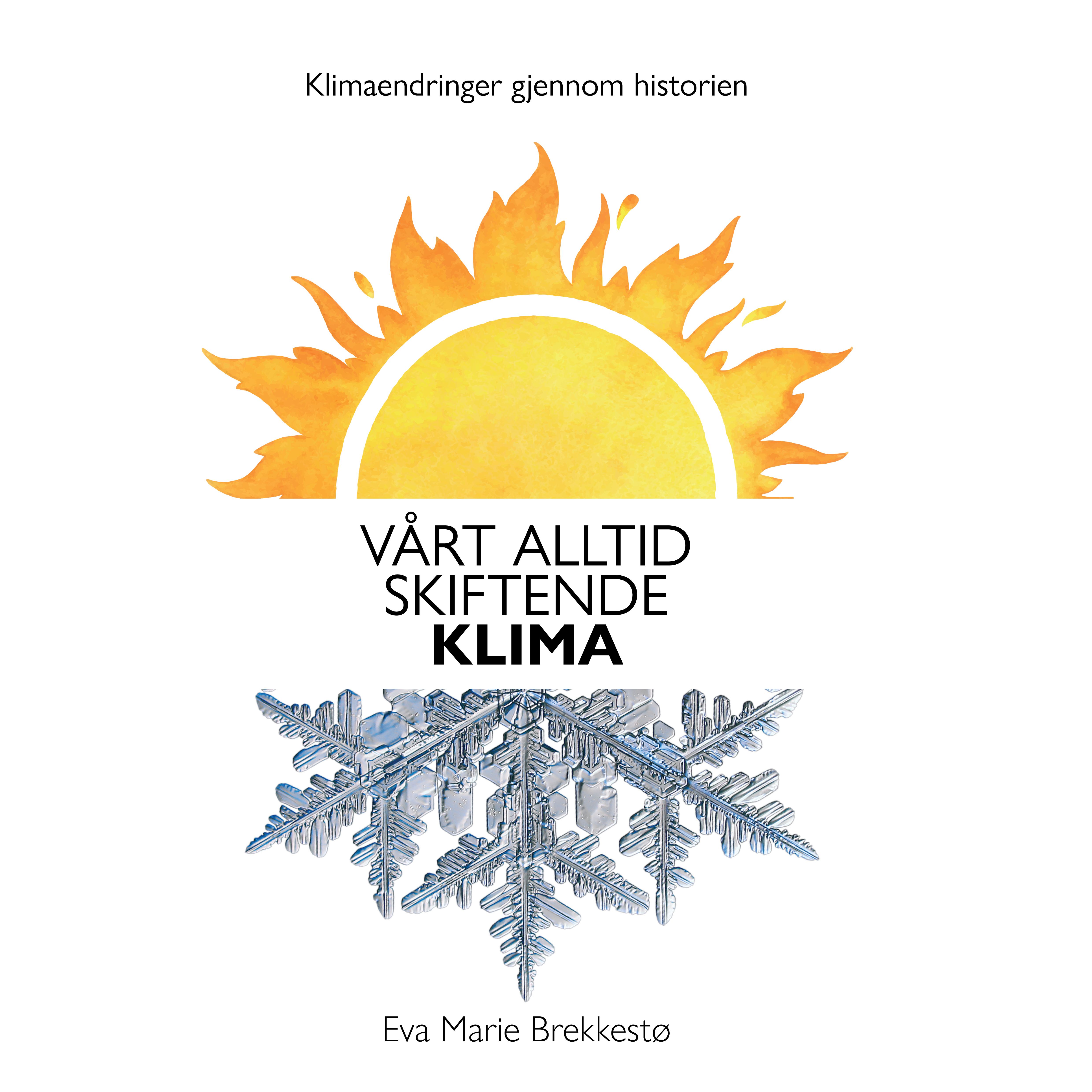 Vårt alltid skiftende klima - dette sier historiske kilder og nyere forskning om klimaet de siste tusenårene<