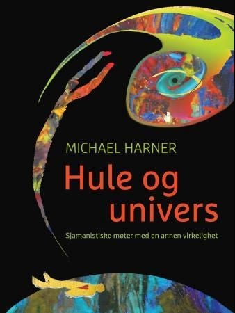 Hule og univers - sjamanistiske møter med en annen virkelighet