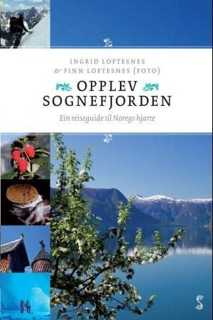 Opplev Sognefjorden - ein reiseguide til Noregs hjarte