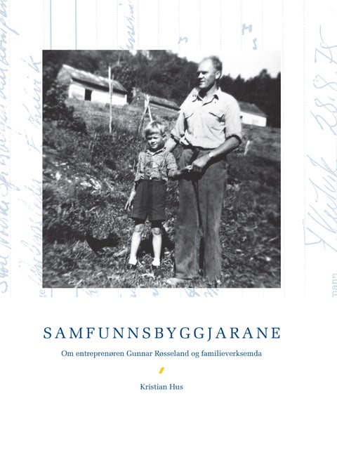 Samfunnsbyggjarane - om entreprenøren Gunnar Røsseland og familieverksemda