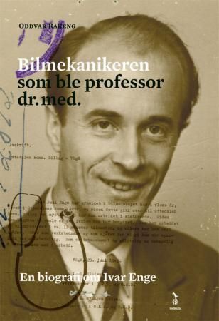 Bilmekanikeren som ble professor dr.med. - en biografi om Ivar Enge