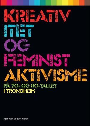 Kreativitet og feministaktivisme - på 70- og 80-tallet i Trondheim